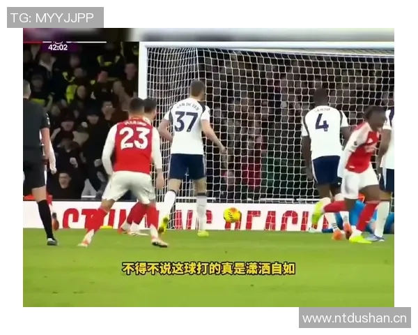 英超精彩对决阿森纳凭埃泽帽子戏法4-1战胜热刺